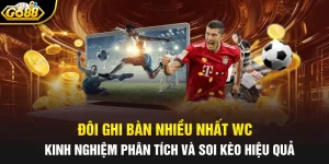 doi ghi ban nhieu nhat wc kinh nghiem phan tich va soi keo hieu qua